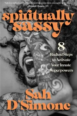 Duchovně drzý: 8 radikálních kroků k aktivaci vašich vrozených superschopností - Spiritually Sassy: 8 Radical Steps to Activate Your Innate Superpowers