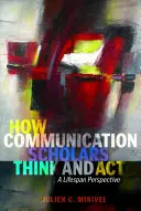 Jak myslí a jednají odborníci na komunikaci: Z pohledu celoživotní perspektivy - How Communication Scholars Think and ACT: A Lifespan Perspective