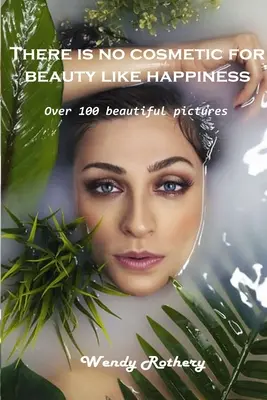 Pro krásu neexistuje žádný kosmetický přípravek jako štěstí: Více než 100 krásných obrázků - There is no cosmetic for beauty like happiness: Over 100 beautiful pictures
