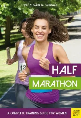 Půlmaraton: Kompletní průvodce tréninkem pro ženy - Half Marathon: A Complete Training Guide for Women