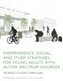 Nezávislost, sociální a studijní strategie pro mladé dospělé s poruchou autistického spektra: Základy vysokoškolského kurikula - Independence, Social, and Study Strategies for Young Adults with Autism Spectrum Disorder: The Basics College Curriculum