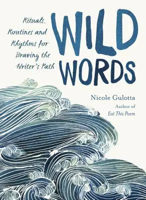 Divoká slova: Rituály, rutiny a rytmy pro odvážné překonávání spisovatelské cesty - Wild Words: Rituals, Routines, and Rhythms for Braving the Writer's Path