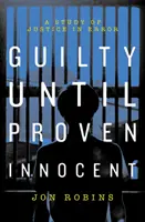 Vinen, dokud se neprokáže jeho nevina - Krize našeho soudního systému - Guilty Until Proven Innocent - The Crisis in Our Justice System