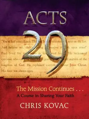 Skutky 29: Misie pokračuje . . kurz sdílení víry - Acts 29: The Mission Continues . . . a Course in Sharing Your Faith