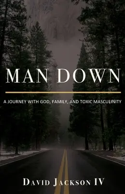 Muž na dně: Cesta s Bohem, rodinou a toxickou maskulinitou - Man Down: A Journey with God, Family, and Toxic Masculinity