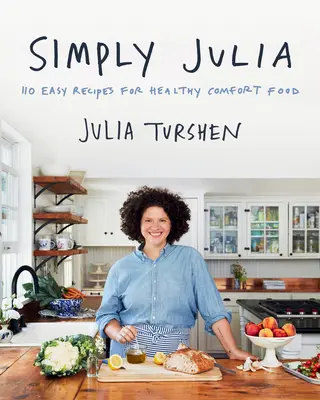 Simply Julia: 110 snadných receptů na zdravá a pohodlná jídla - Simply Julia: 110 Easy Recipes for Healthy Comfort Food