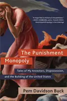 Trestný monopol: Příběhy mých předků, vyvlastnění a budování Spojených států amerických - The Punishment Monopoly: Tales of My Ancestors, Dispossession, and the Building of the United States