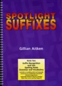 Spotlight on Suffixes Book 2 - Rozpoznávání a používání přípon, pravopisná pravidla a gramatika a slovní zásoba - Spotlight on Suffixes Book 2 - Suffix Recognition and Use, Spelling Rules and Grammar and Vocabulary