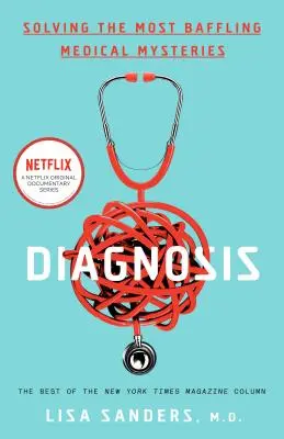 Diagnóza: životní příběh: nejzamotanější lékařské záhady - Diagnosis: Solving the Most Baffling Medical Mysteries