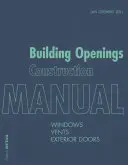 Příručka pro stavbu stavebních otvorů: Okna, větrací otvory, vnější dveře - Building Openings Construction Manual: Windows, Vents, Exterior Doors
