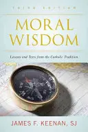 Morální moudrost: Moudrá moudrost: lekce a texty z katolické tradice, třetí vydání - Moral Wisdom: Lessons and Texts from the Catholic Tradition, Third Edition