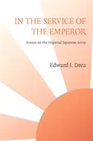 Ve službách císaře: Eseje o japonské císařské armádě - In The Service of the Emperor: Essays on the Imperial Japanese Army