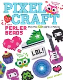 Pixel Craft with Perler Beads (Pixelové řemeslo s perličkami): Více než 50 super cool vzorů: Perleťové korálky: 50 50 návodů pro Hama, Perler, Pyssla, Nabbi a Melty Beads - Pixel Craft with Perler Beads: More Than 50 Super Cool Patterns: Patterns for Hama, Perler, Pyssla, Nabbi, and Melty Beads