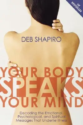 Vaše tělo mluví vaší myslí: Vydejte ze svého hlasu: Rozšifrujte emocionální, psychologické a duchovní poselství, které je základem nemoci [s CD]. - Your Body Speaks Your Mind: Decoding the Emotional, Psychological, and Spiritual Messages That Underlie Illness [With CD]