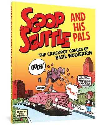 Scoop Scuttle a jeho kamarádi: Bláznivé komiksy Basila Wolvertona - Scoop Scuttle and His Pals: The Crackpot Comics of Basil Wolverton