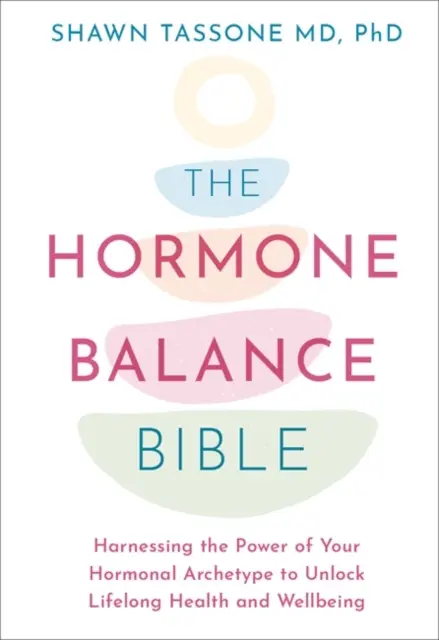Bible hormonální rovnováhy - Využití síly vašeho hormonálního archetypu k uvolnění celoživotního zdraví a pohody - Hormone Balance Bible - Harnessing the Power of Your Hormonal Archetype to Unlock Lifelong Health and Wellbeing