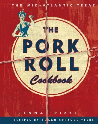 Kuchařka vepřových rohlíků: 50 receptů na regionální pochoutku - The Pork Roll Cookbook: 50 Recipes for a Regional Delicacy