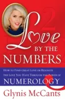 Láska podle čísel: Jak najít velkou lásku nebo znovu zažehnout lásku, kterou už máte, díky síle numerologie - Love by the Numbers: How to Find Great Love or Reignite the Love You Have Through the Power of Numerology