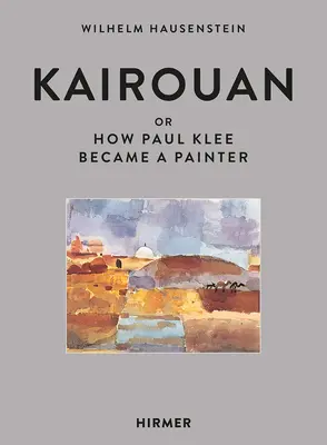 Kairouan: Aneb jak se Paul Klee stal malířem - Kairouan: Or How Paul Klee Became a Painter