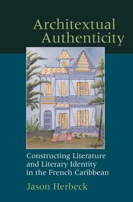 Architextuální autenticita: Konstruování literatury a literární identity ve francouzském Karibiku - Architextual Authenticity: Constructing Literature and Literary Identity in the French Caribbean