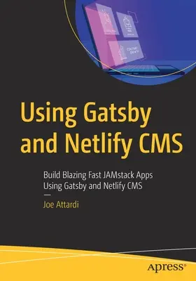 Použití systémů Gatsby a Netlify CMS: Vytváření bleskurychlých aplikací Jamstack pomocí Gatsby a Netlify CMS - Using Gatsby and Netlify CMS: Build Blazing Fast Jamstack Apps Using Gatsby and Netlify CMS