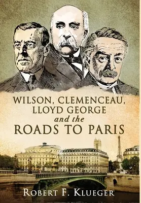 Wilson, Clemenceau, Lloyd George a cesty do Paříže - Wilson, Clemenceau, Lloyd George and the Roads to Paris