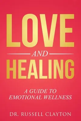 Láska a léčení: Průvodce emočním zdravím - Love and Healing: A Guide to Emotional Wellness