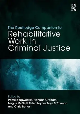 The Routledge Companion to Rehabilitative Work in Criminal Justice (Routledský společník k rehabilitační práci v trestní justici) - The Routledge Companion to Rehabilitative Work in Criminal Justice