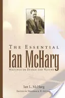 The Essential Ian McHarg: Spisy o designu a přírodě - The Essential Ian McHarg: Writings on Design and Nature