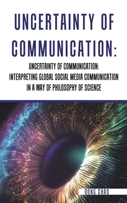 Nejistota komunikace Interpretace globální komunikace na sociálních sítích způsobem filozofie vědy - Uncertainty of Communication Interpreting Global Social Media Communication in a Way of Philosophy of Science