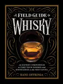 Terénní průvodce whisky: Odborné kompendium, které posune vaši vášeň a znalosti na vyšší úroveň - A Field Guide to Whisky: An Expert Compendium to Take Your Passion and Knowledge to the Next Level