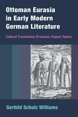 Osmanská Eurasie v německé literatuře raného novověku: Kulturní překlady (Francisci, Happel, Speer) - Ottoman Eurasia in Early Modern German Literature: Cultural Translations (Francisci, Happel, Speer)