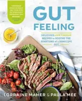 Gut Feeling - Lahodné recepty s nízkým obsahem FODMAP pro zklidnění příznaků citlivých střev - Gut Feeling - Delicious low FODMAP recipes to soothe the symptoms of a sensitive gut