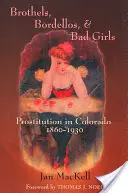 Nevěstince, bordely a zlobivé dívky: Prostituce v Coloradu v letech 1860-1930 - Brothels, Bordellos, and Bad Girls: Prostitution in Colorado, 1860-1930