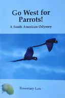 Na západ za papoušky! - Jihoamerická odysea - Go West for Parrots! - A South American Odyssey