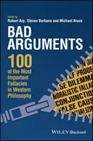 Špatné argumenty: Argumenty: 100 nejdůležitějších omylů v západní filozofii - Bad Arguments: 100 of the Most Important Fallacies in Western Philosophy