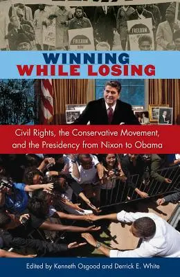 Vítězství při prohře: Občanská práva, konzervativní hnutí a prezidentství od Nixona po Obamu - Winning While Losing: Civil Rights, the Conservative Movement and the Presidency from Nixon to Obama