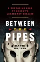 Mezi trubkami: Hokejové brankářské legendy: Odhalující pohled na legendární hokejové brankáře. - Between the Pipes: A Revealing Look at Hockey's Legendary Goalies