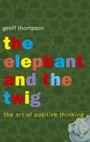 Slon a větvička - Umění pozitivního myšlení - Elephant and The Twig - The Art of Positive Thinking