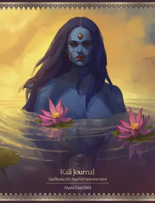 Kali Journal: Kali: Sadhana pro posvátnou introverzi - Kali Journal: Sadhana for Sacred Introversion