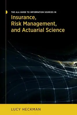 Průvodce ALA informačními zdroji v oblasti pojištění, řízení rizik a pojistné matematiky - The ALA Guide to Information Sources in Insurance, Risk Management, and Actuarial Science