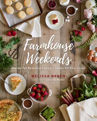 Víkendy na statku: Jídelníček pro pohodové venkovské jídlo po celý rok - Farmhouse Weekends: Menus for Relaxing Country Meals All Year Long