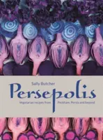Persepolis - Vegetariánské recepty z Peckhamu, Persie a dalších míst - Persepolis - Vegetarian Recipes from Peckham, Persia and beyond