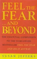 Cítit strach a dál - Dynamické techniky, jak to udělat tak či onak (Feel The Fear & Beyond - Dynamic Techniques for Doing it Anyway) - Feel The Fear & Beyond - Dynamic Techniques for Doing it Anyway