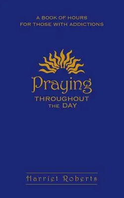 Modlitba po celý den: Kniha hodin pro lidi se závislostmi - Praying Throughout the Day: A Book of Hours for Those with Addictions
