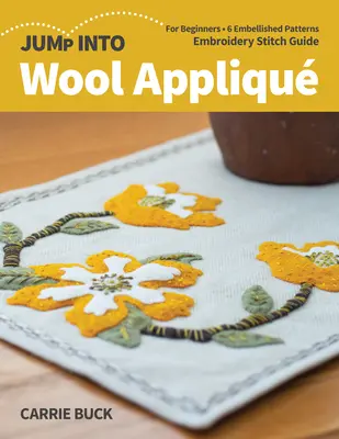 Jump Into Wool Appliqu: Pro začátečníky; 6 vyšívacích vzorů; průvodce vyšívacím stehem - Jump Into Wool Appliqu: For Beginners; 6 Embellished Patterns; Embroidery Stitch Guide