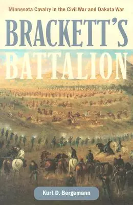 Brackettův prapor: Battletův batalion: Minnesotská kavalerie v občanské válce a válce s Dakotou - Brackett's Battalion: Minnesota Cavalry in the Civil War and Dakota War