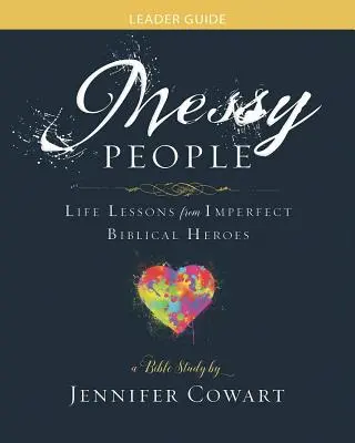 Messy People - Women's Bible Study Leader Guide (Zmatení lidé - příručka pro vedoucí biblických hodin pro ženy): Životní lekce od nedokonalých biblických hrdinů. - Messy People - Women's Bible Study Leader Guide: Life Lessons from Imperfect Biblical Heroes