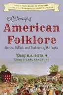 Pokladnice amerického folkloru: Americká historická kniha: příběhy, balady a tradice lidu - A Treasury of American Folklore: Stories, Ballads, and Traditions of the People