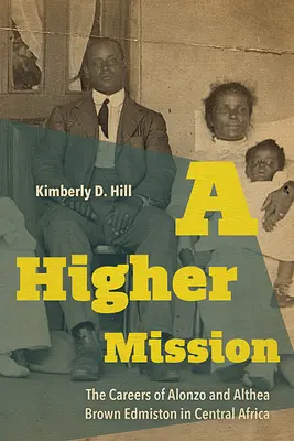Vyšší poslání: Kariéra Alonza a Althey Brownových Edmistonových ve střední Africe - A Higher Mission: The Careers of Alonzo and Althea Brown Edmiston in Central Africa